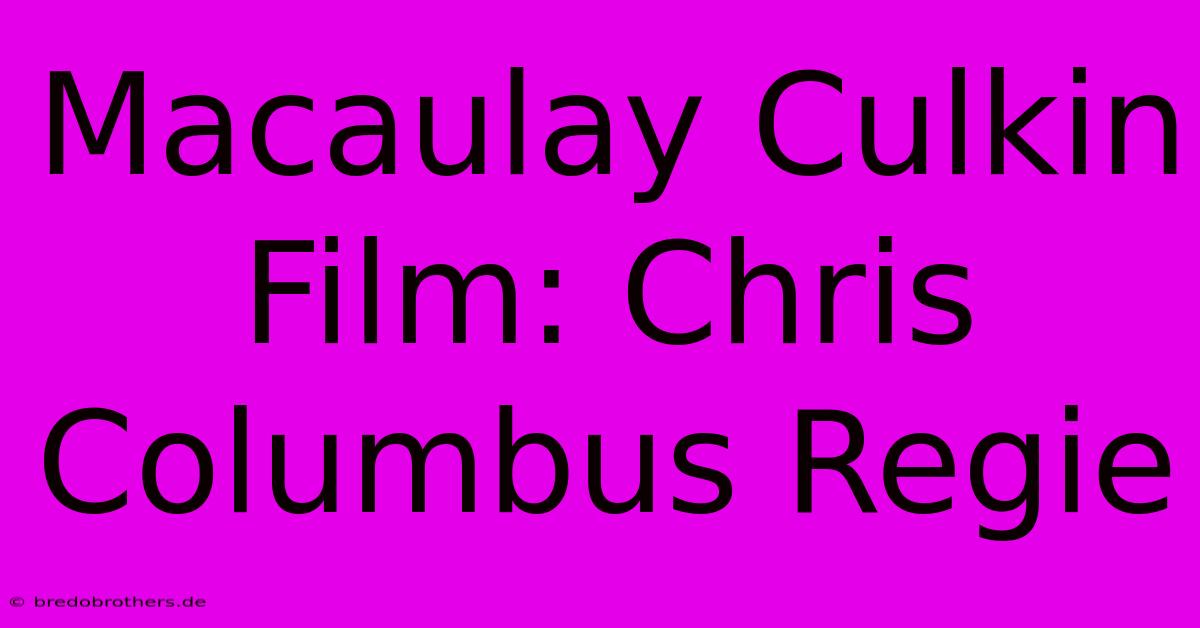 Macaulay Culkin Film: Chris Columbus Regie