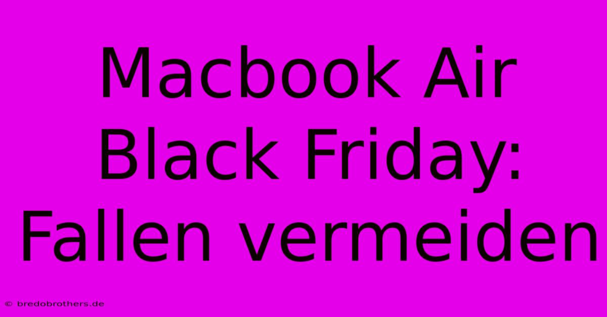 Macbook Air Black Friday:  Fallen Vermeiden