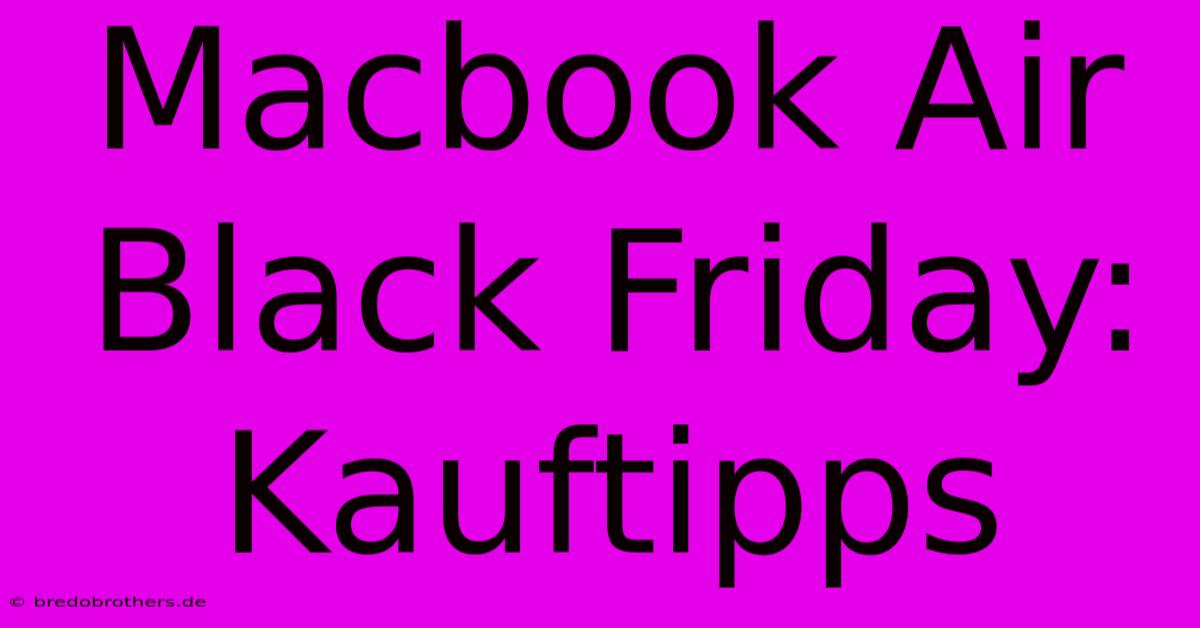 Macbook Air Black Friday: Kauftipps