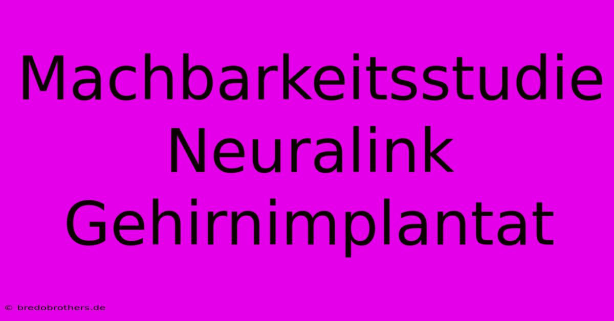 Machbarkeitsstudie Neuralink Gehirnimplantat