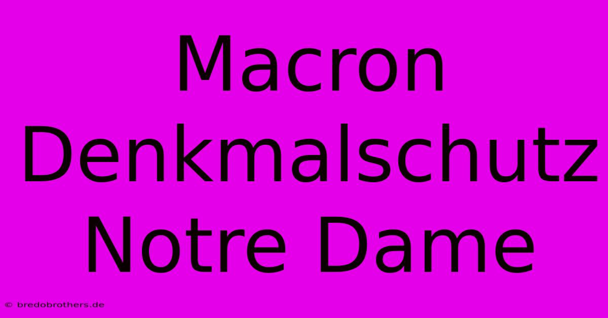 Macron Denkmalschutz Notre Dame