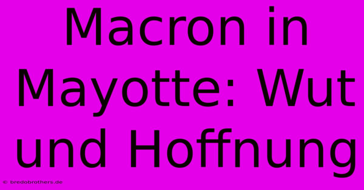 Macron In Mayotte: Wut Und Hoffnung