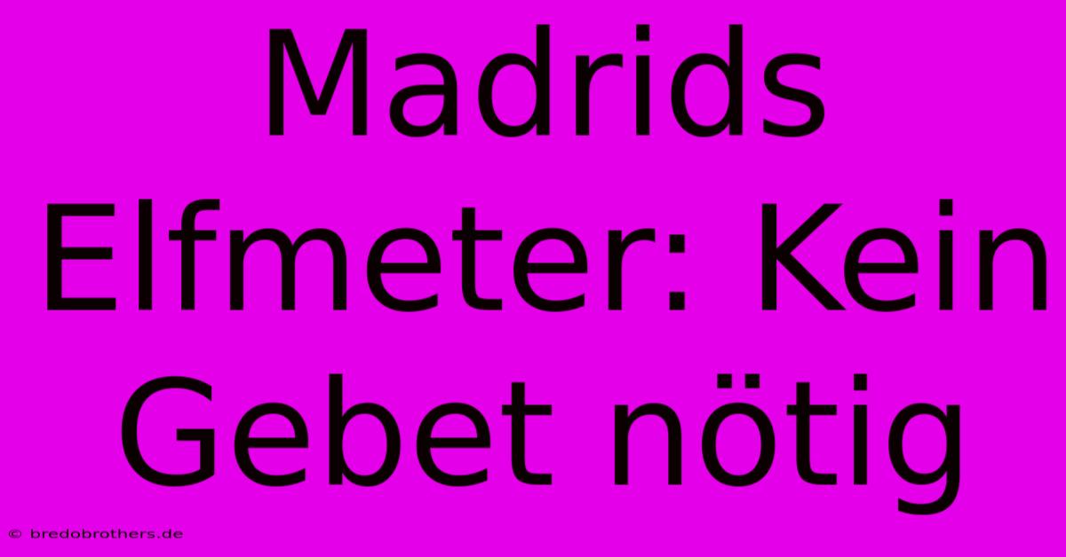 Madrids Elfmeter: Kein Gebet Nötig