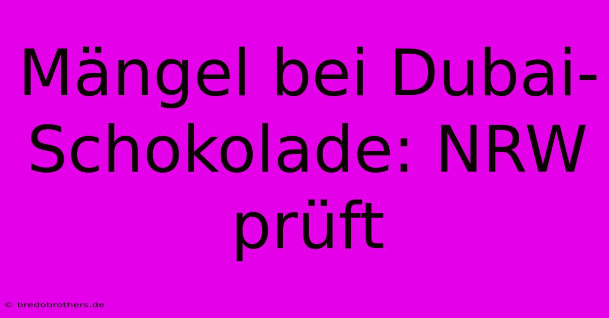 Mängel Bei Dubai-Schokolade: NRW Prüft