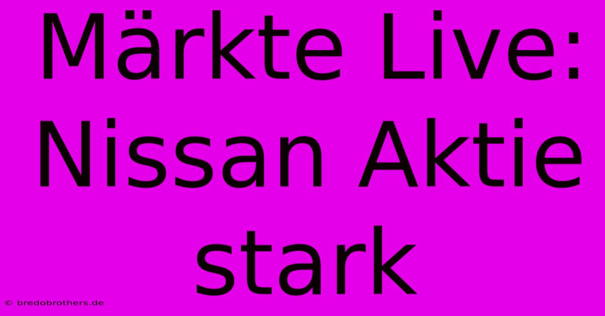 Märkte Live: Nissan Aktie Stark