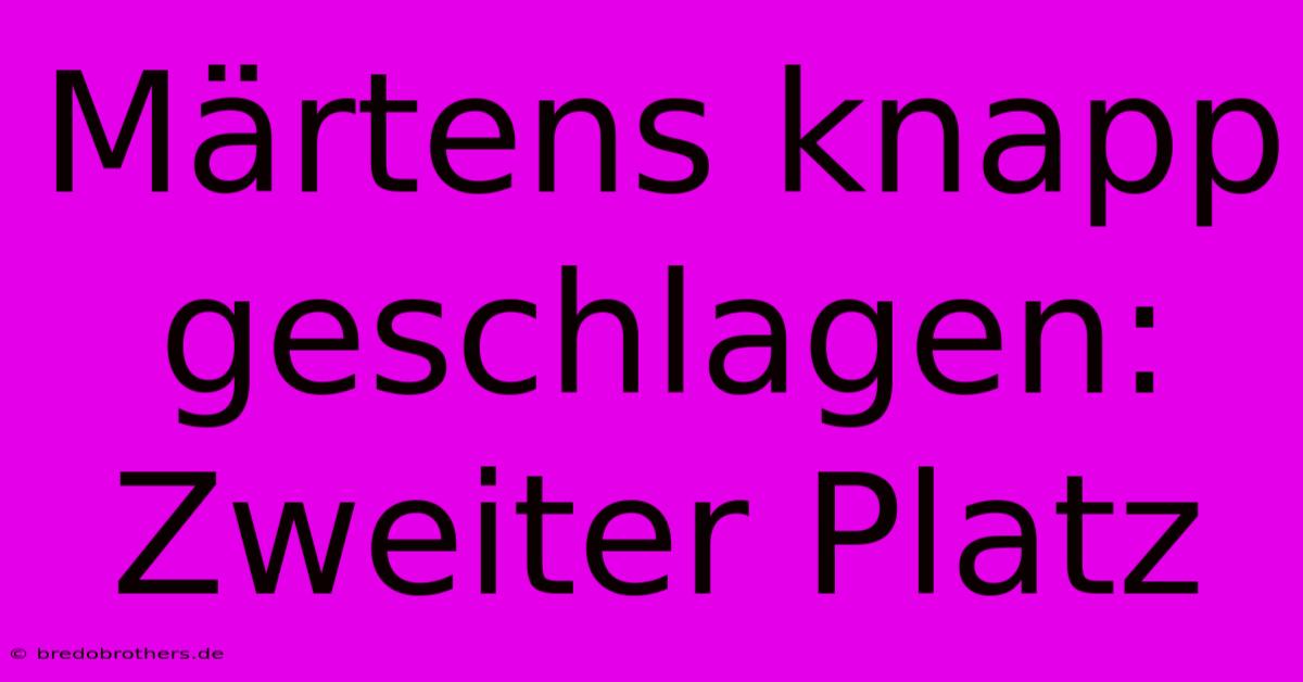 Märtens Knapp Geschlagen: Zweiter Platz