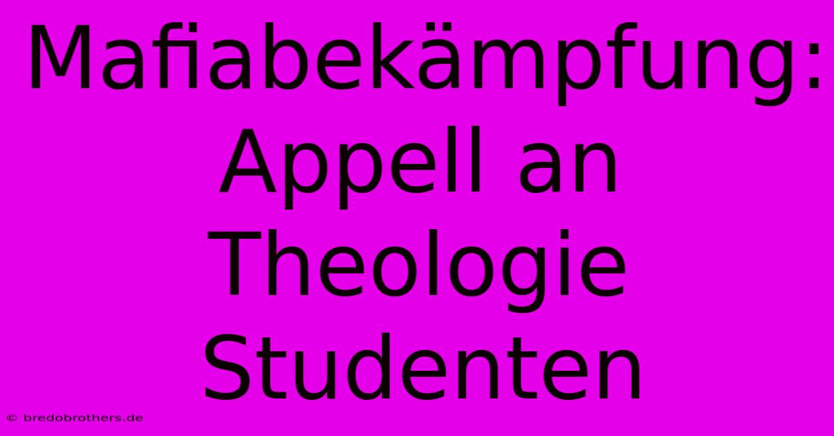 Mafiabekämpfung: Appell An Theologie Studenten