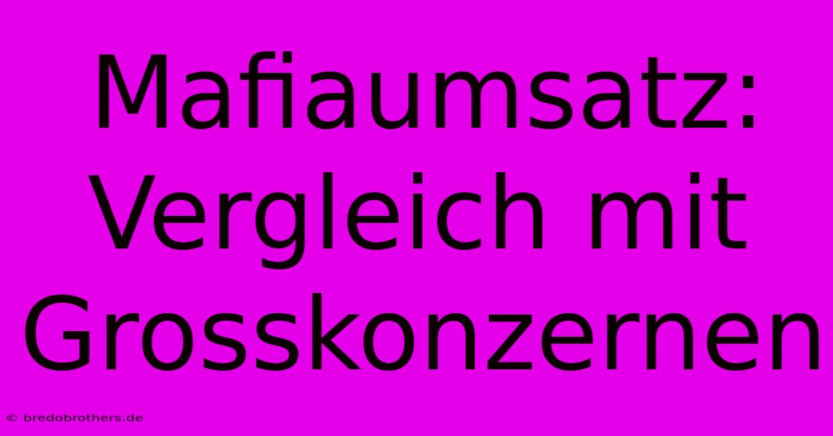 Mafiaumsatz: Vergleich Mit Grosskonzernen