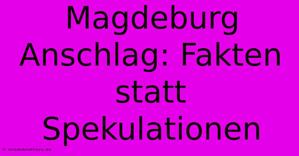 Magdeburg Anschlag: Fakten Statt Spekulationen