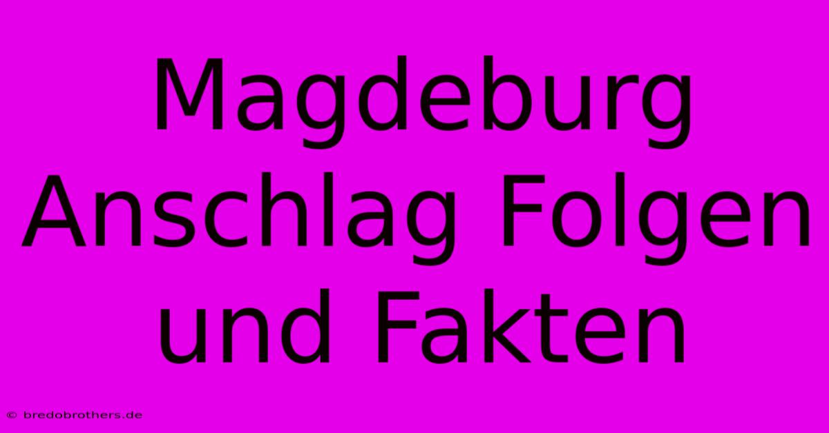 Magdeburg Anschlag Folgen Und Fakten