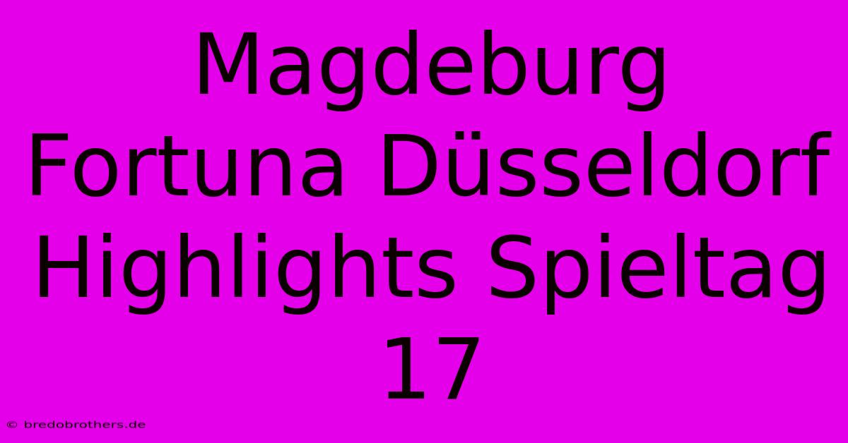 Magdeburg Fortuna Düsseldorf Highlights Spieltag 17