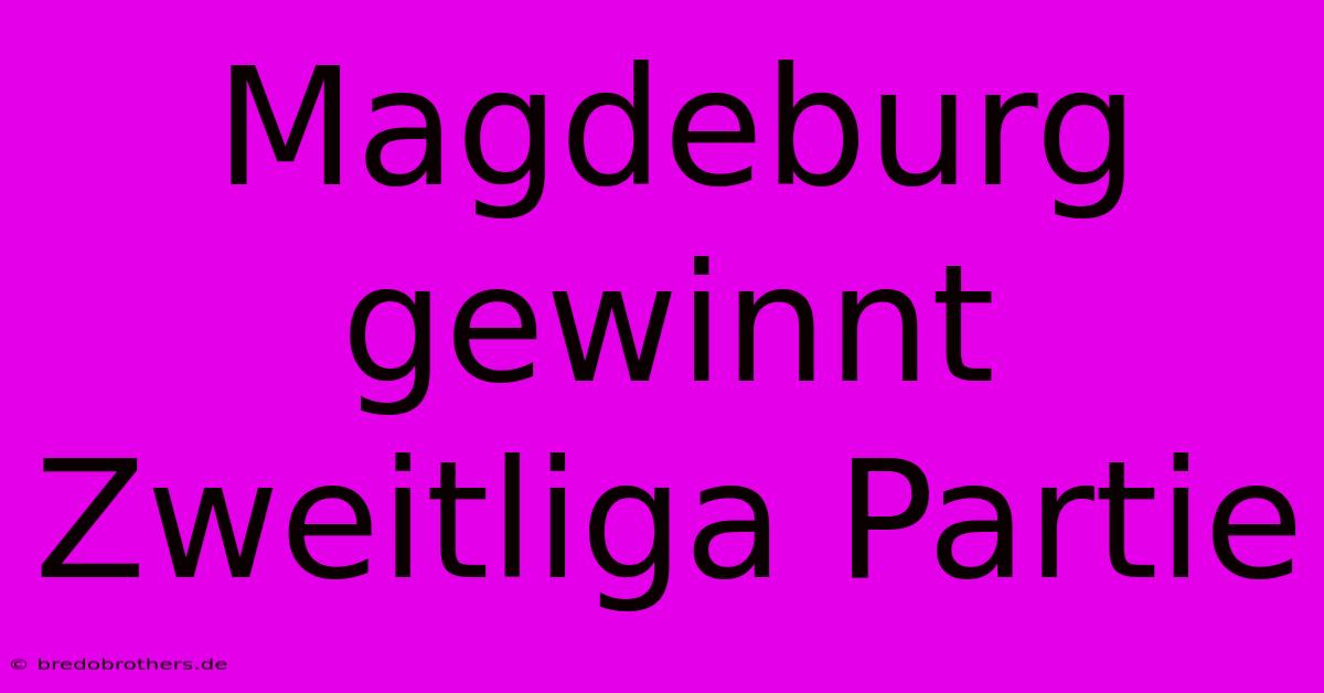 Magdeburg Gewinnt Zweitliga Partie