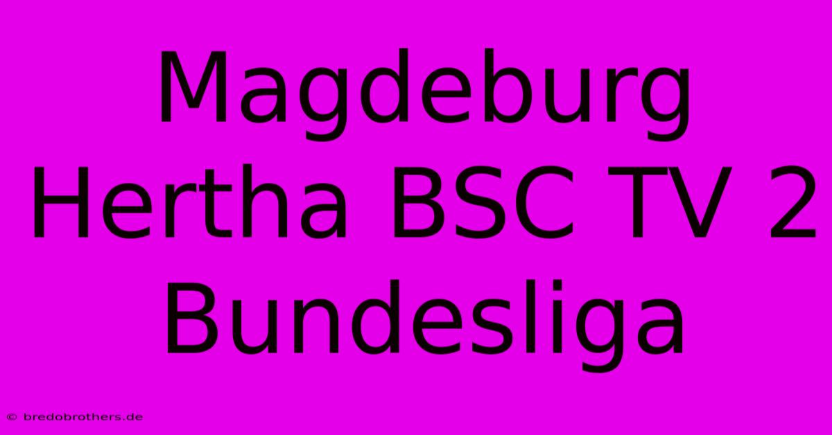 Magdeburg Hertha BSC TV 2 Bundesliga