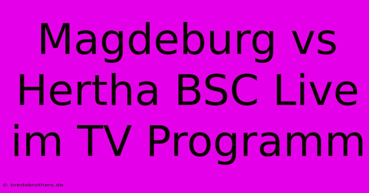 Magdeburg Vs Hertha BSC Live Im TV Programm