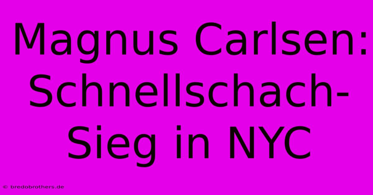 Magnus Carlsen: Schnellschach-Sieg In NYC