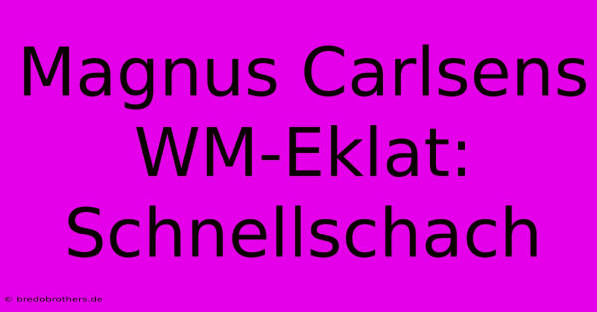 Magnus Carlsens WM-Eklat:  Schnellschach