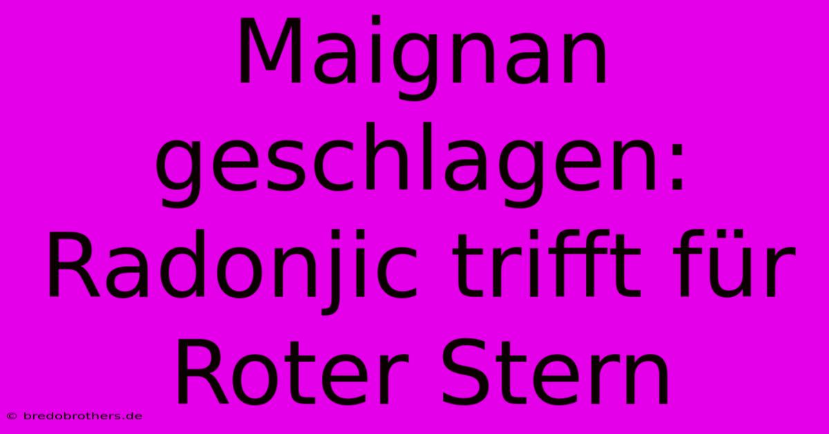 Maignan Geschlagen: Radonjic Trifft Für Roter Stern