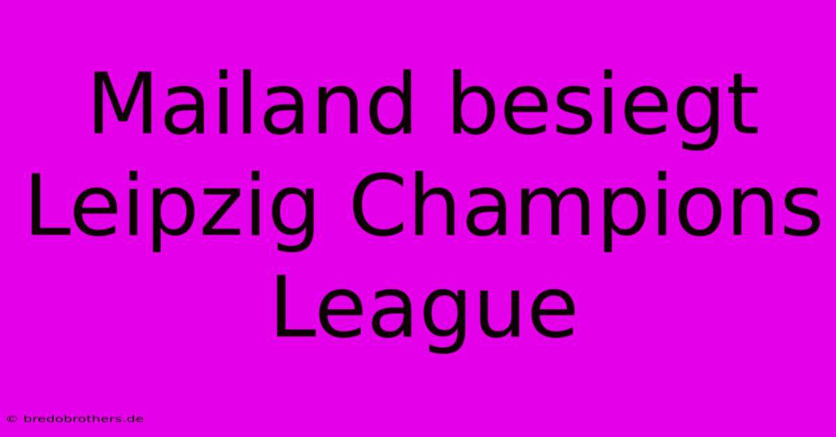 Mailand Besiegt Leipzig Champions League