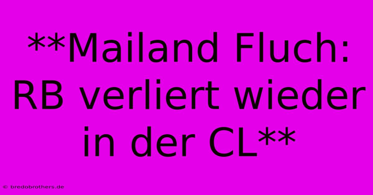 **Mailand Fluch: RB Verliert Wieder In Der CL**