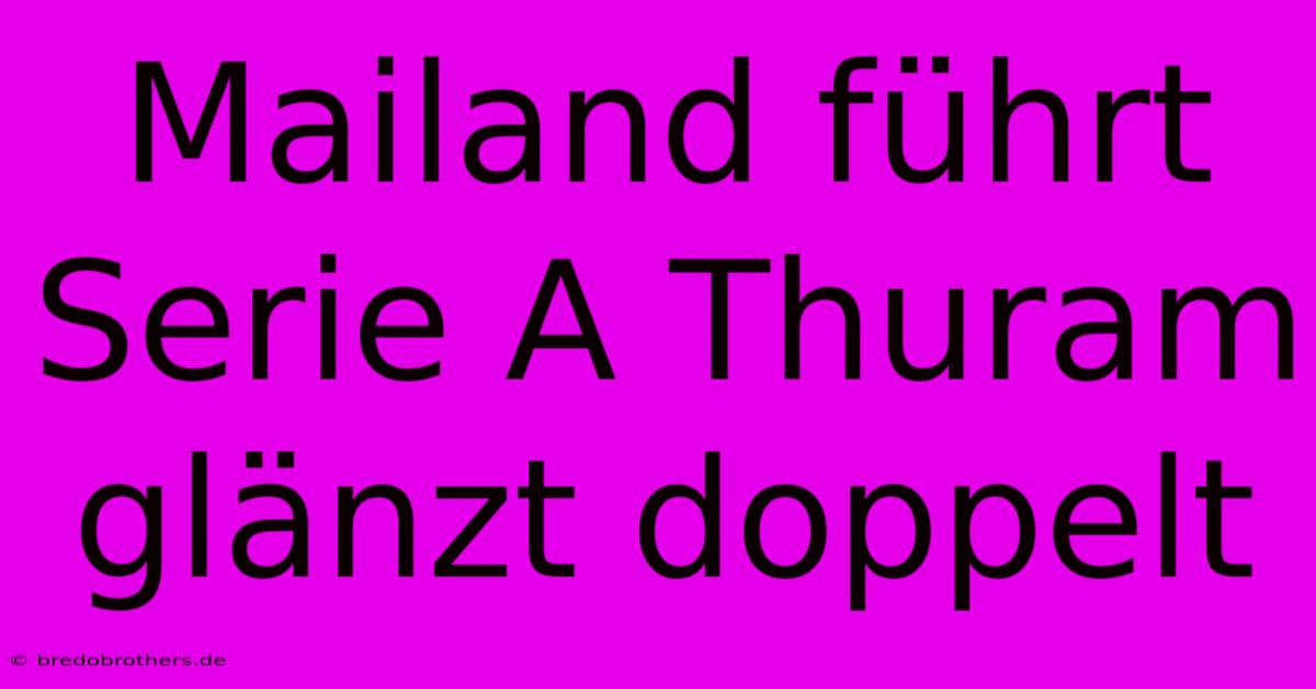 Mailand Führt Serie A Thuram Glänzt Doppelt