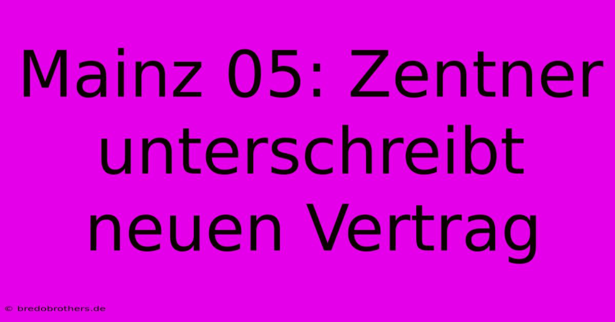 Mainz 05: Zentner Unterschreibt Neuen Vertrag