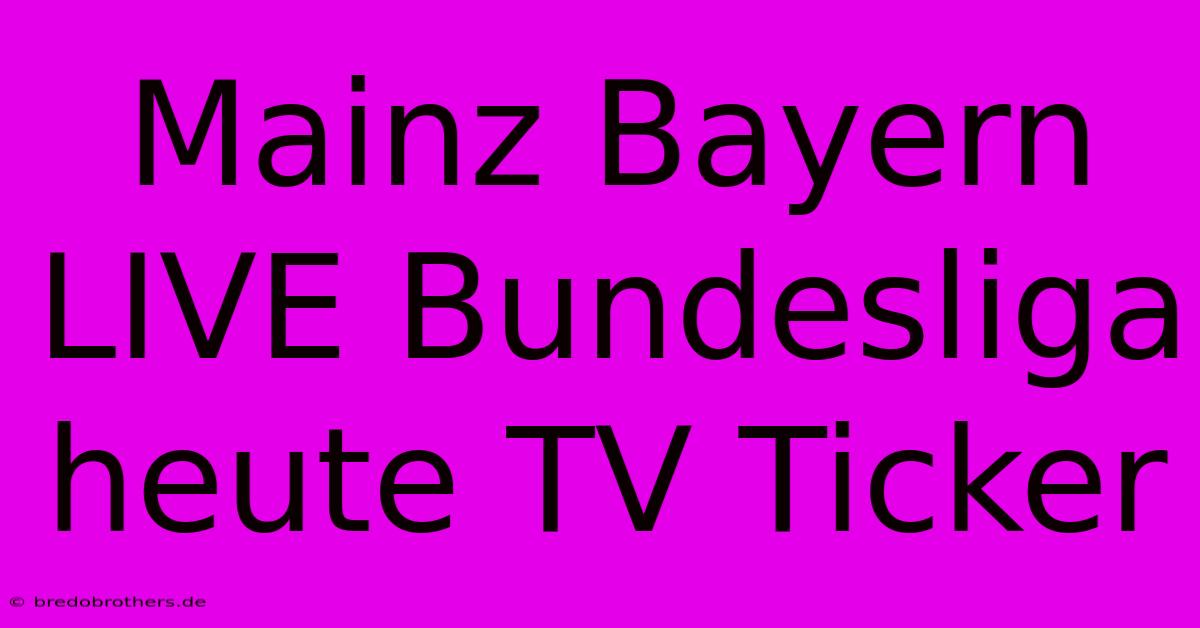 Mainz Bayern LIVE Bundesliga Heute TV Ticker