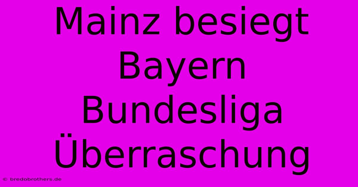 Mainz Besiegt Bayern Bundesliga Überraschung