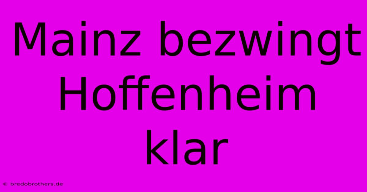 Mainz Bezwingt Hoffenheim Klar