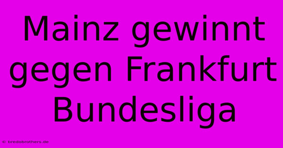 Mainz Gewinnt Gegen Frankfurt Bundesliga