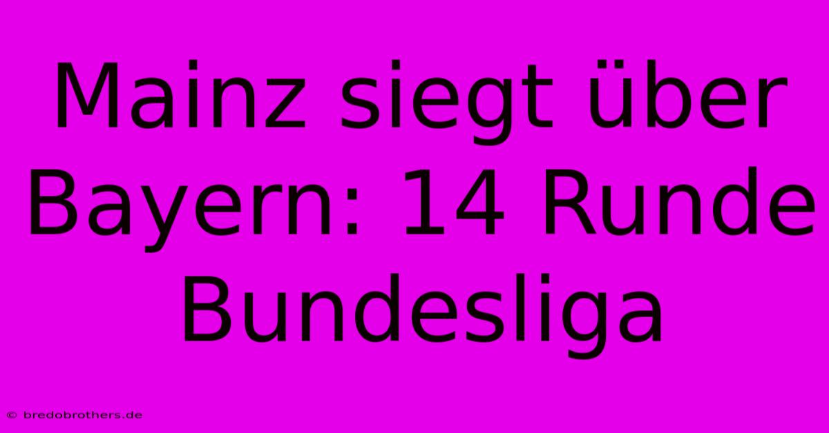 Mainz Siegt Über Bayern: 14 Runde Bundesliga