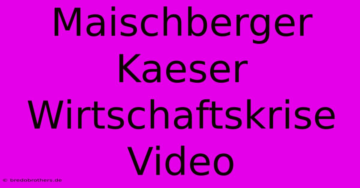 Maischberger Kaeser Wirtschaftskrise Video