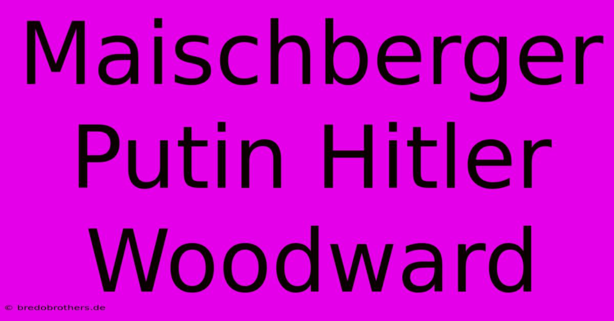 Maischberger Putin Hitler Woodward