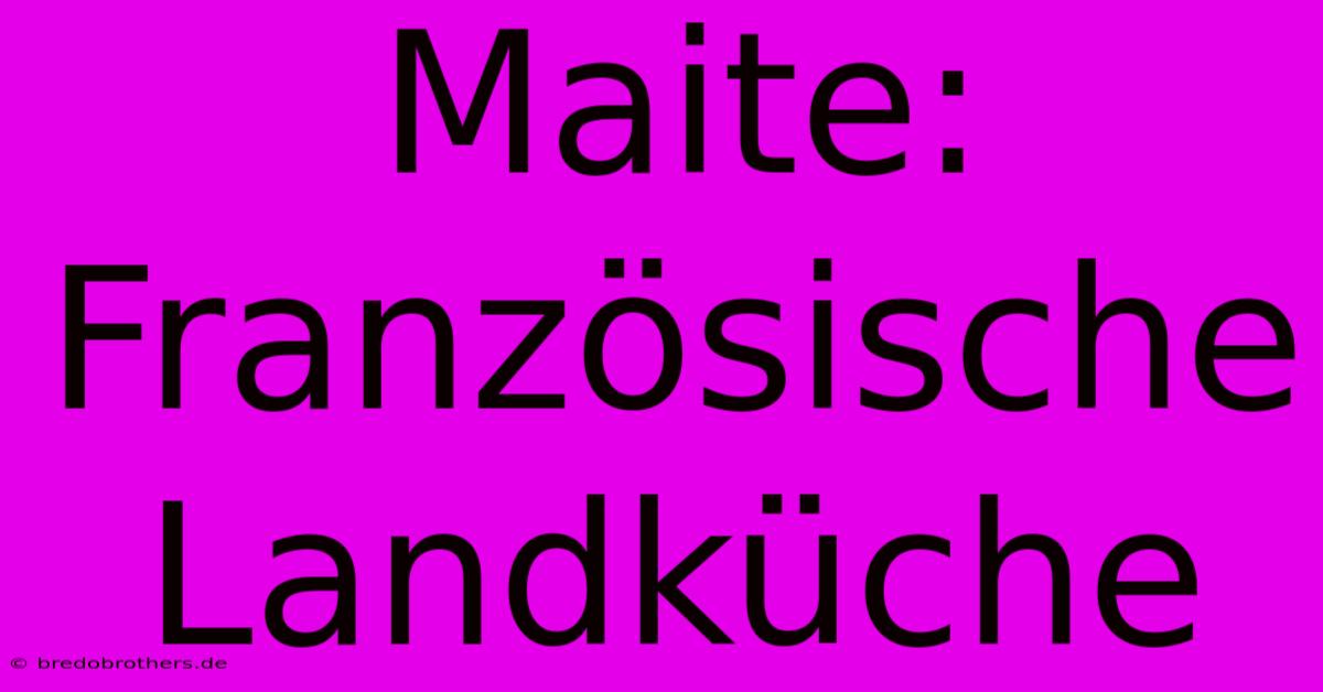 Maite:  Französische Landküche