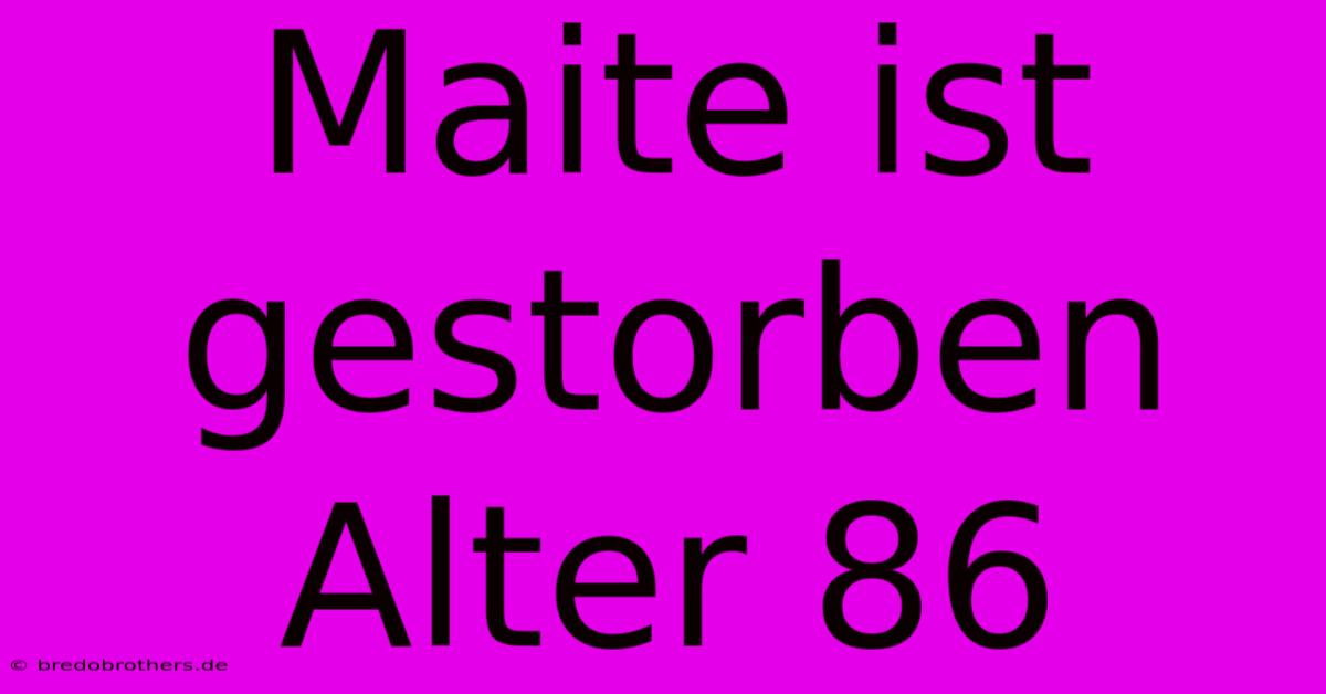 Maite Ist Gestorben Alter 86