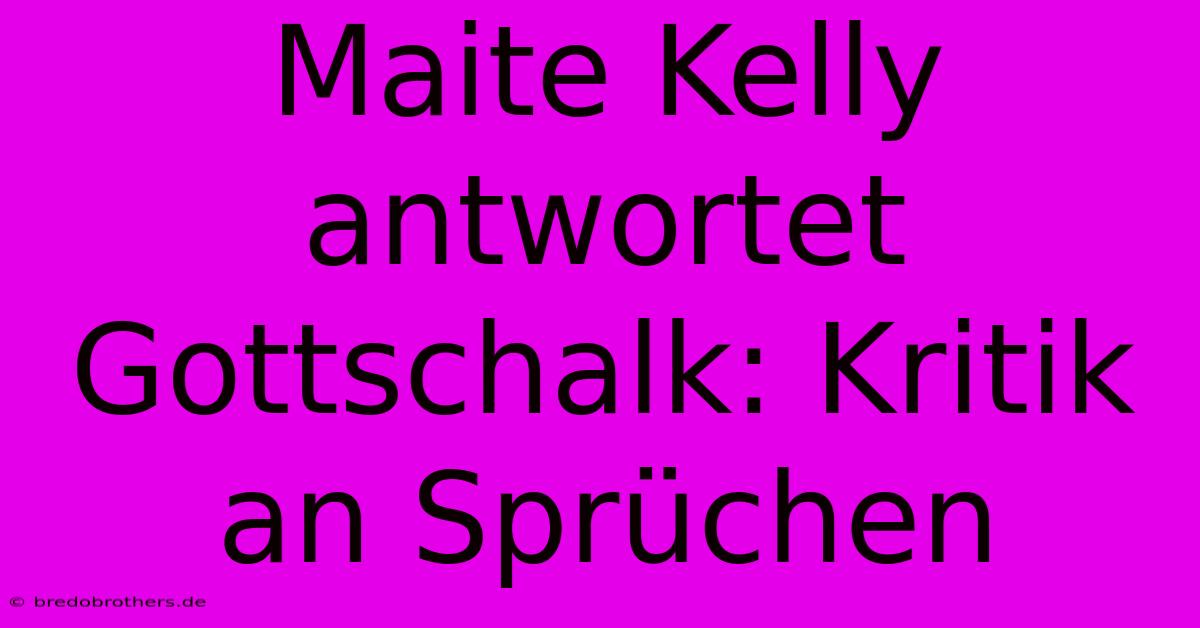 Maite Kelly Antwortet Gottschalk: Kritik An Sprüchen