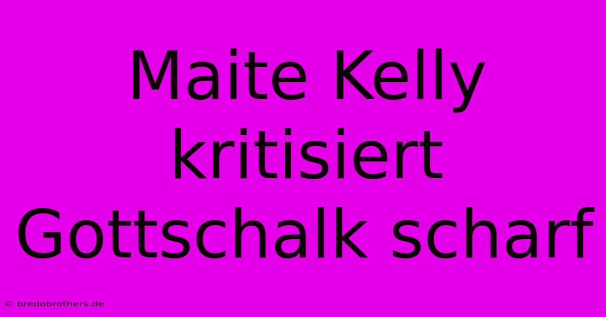 Maite Kelly Kritisiert Gottschalk Scharf