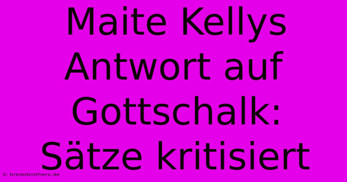 Maite Kellys Antwort Auf Gottschalk:  Sätze Kritisiert