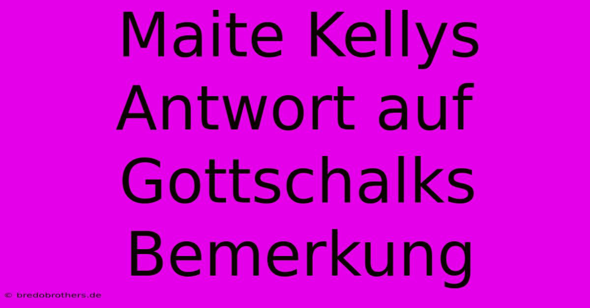 Maite Kellys Antwort Auf Gottschalks Bemerkung