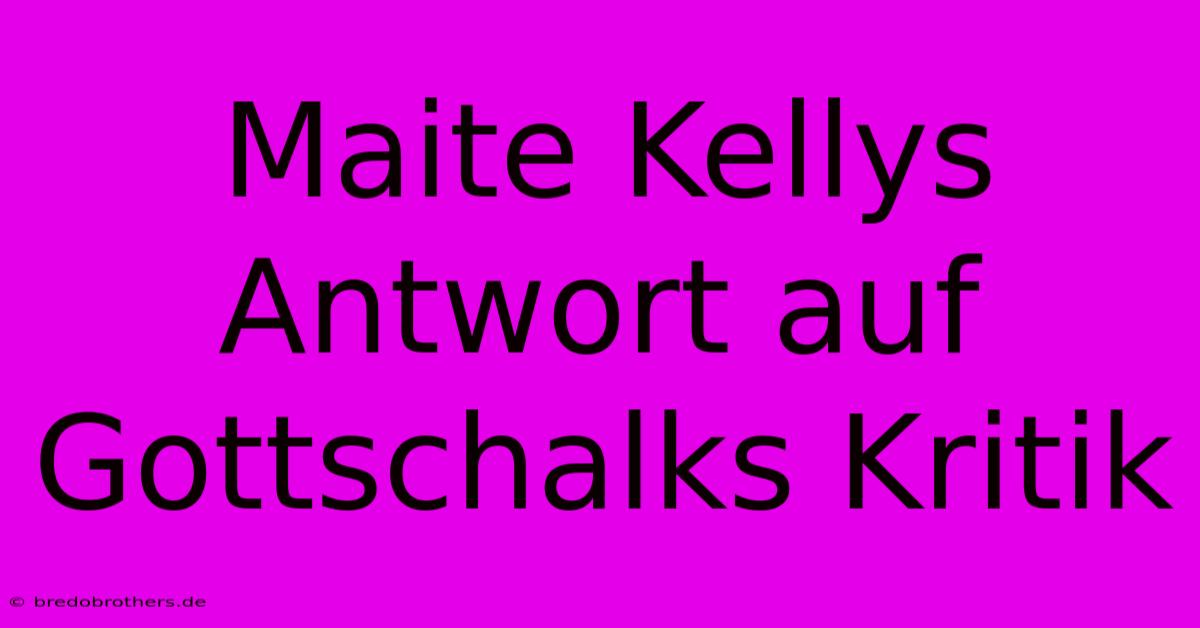 Maite Kellys Antwort Auf Gottschalks Kritik