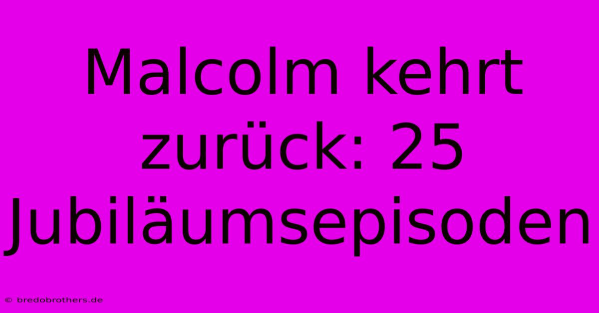 Malcolm Kehrt Zurück: 25 Jubiläumsepisoden