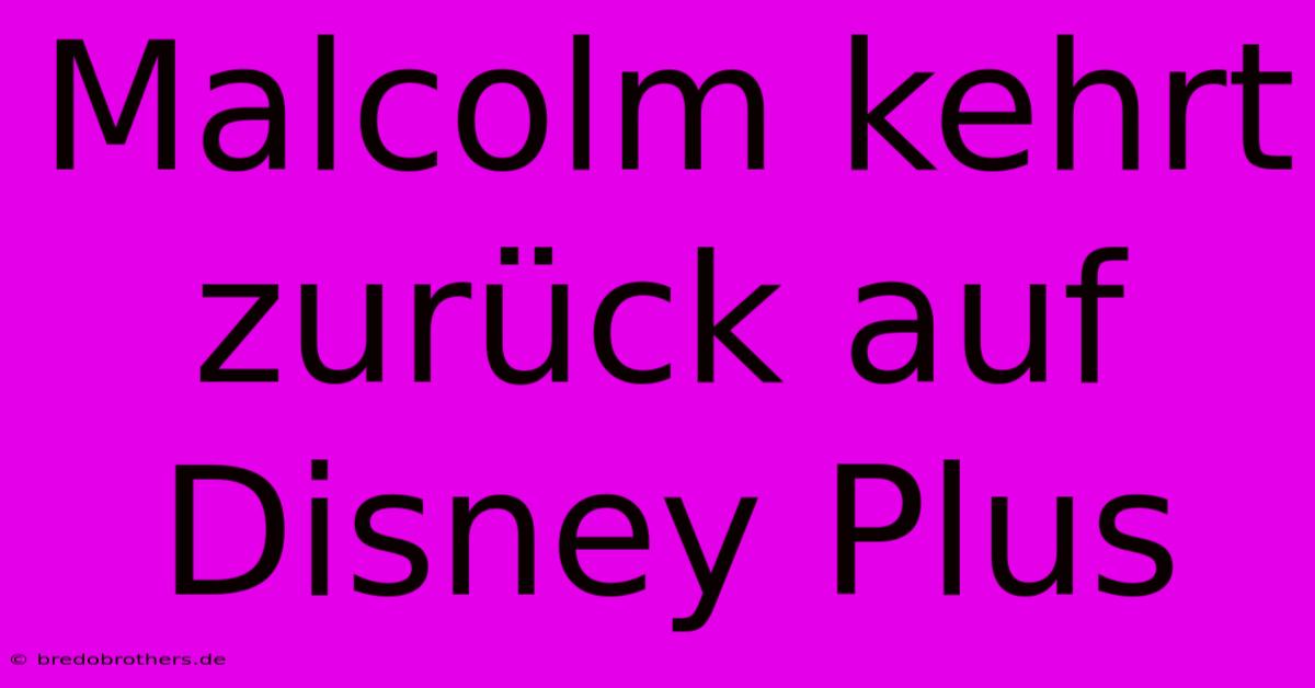 Malcolm Kehrt Zurück Auf Disney Plus