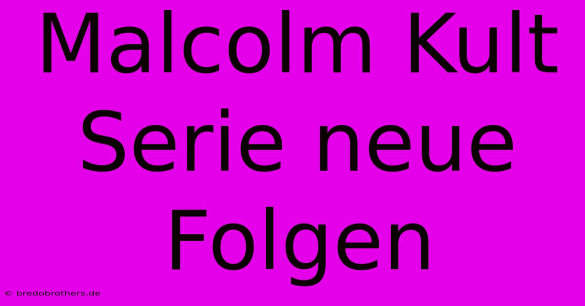 Malcolm Kult Serie Neue Folgen