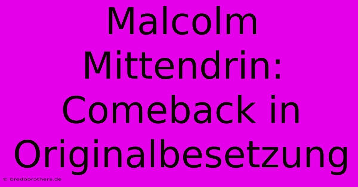 Malcolm Mittendrin: Comeback In Originalbesetzung