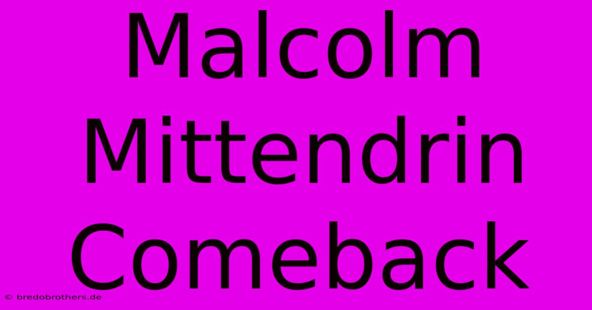 Malcolm Mittendrin Comeback