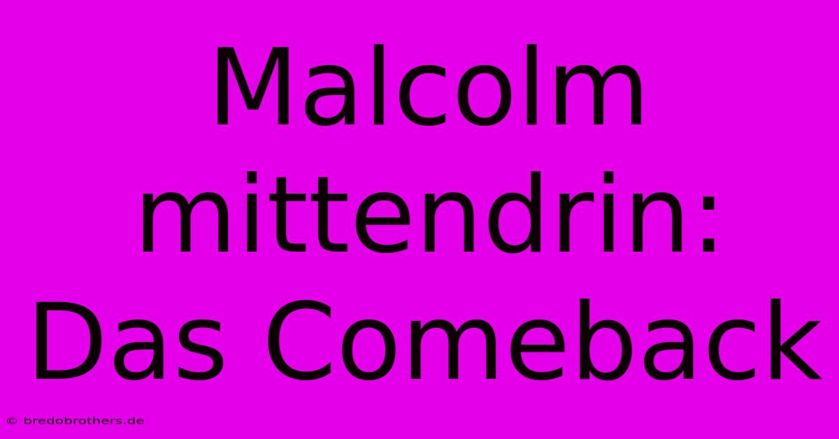 Malcolm Mittendrin: Das Comeback