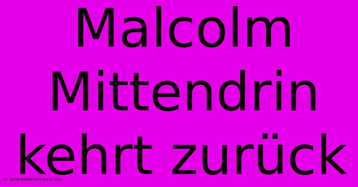 Malcolm Mittendrin Kehrt Zurück