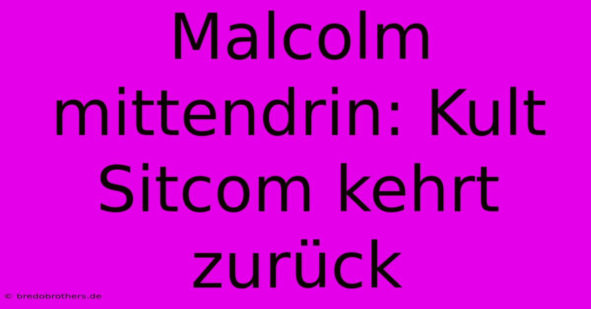 Malcolm Mittendrin: Kult Sitcom Kehrt Zurück