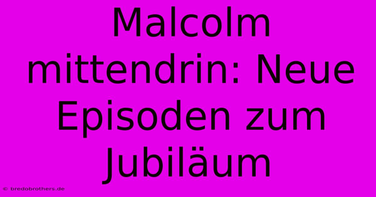 Malcolm Mittendrin: Neue Episoden Zum Jubiläum