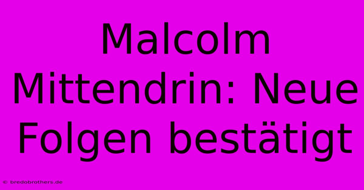 Malcolm Mittendrin: Neue Folgen Bestätigt