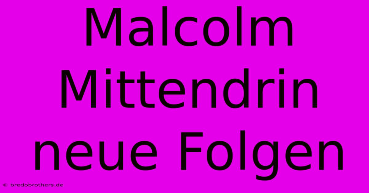 Malcolm Mittendrin Neue Folgen